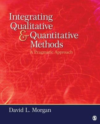 Integrating Qualitative and Quantitative Methods: A Pragmatic Approach - David L. Morgan - cover