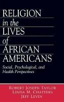Religion in the Lives of African Americans: Social, Psychological, and Health Perspectives - Robert Joseph Taylor,Linda Marie Chatters,Jeff Levin - cover