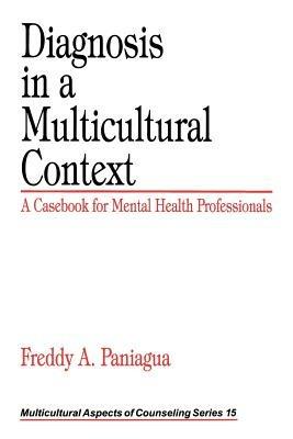 Diagnosis in a Multicultural Context: A Casebook for Mental Health Professionals - Freddy A. Paniagua - cover