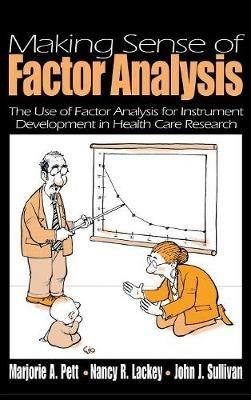 Making Sense of Factor Analysis: The Use of Factor Analysis for Instrument Development in Health Care Research - Marjorie (Marg) A. Pett,Nancy R. Lackey,John Sullivan - cover
