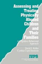 Assessing and Treating Physically Abused Children and Their Families: A Cognitive-Behavioral Approach