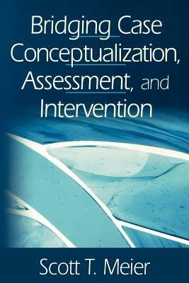 Bridging Case Conceptualization, Assessment, and Intervention - Scott T. Meier - cover