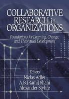 Collaborative Research in Organizations: Foundations for Learning, Change, and Theoretical Development - cover