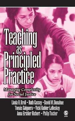 Teaching as Principled Practice: Managing Complexity for Social Justice - Linda Ruth Kroll,David M. Donahue,Tomas Galguera - cover