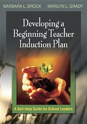 Developing a Teacher Induction Plan: A Guide for School Leaders - Barbara L. Brock,Marilyn L. Grady - cover