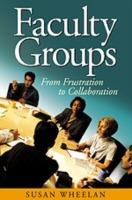 Faculty Groups: From Frustration to Collaboration - Susan A. Wheelan - cover