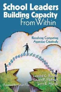 School Leaders Building Capacity From Within: Resolving Competing Agendas Creatively - Leonard C. Burrello,Lauren Hoffman,Lynne Murray - cover