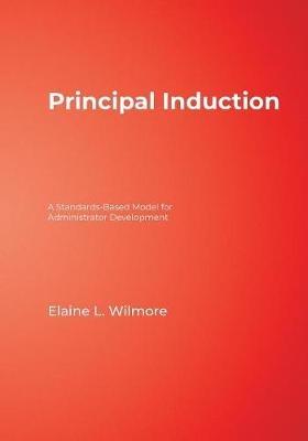 Principal Induction: A Standards-Based Model for Administrator Development - Elaine L. Wilmore - cover