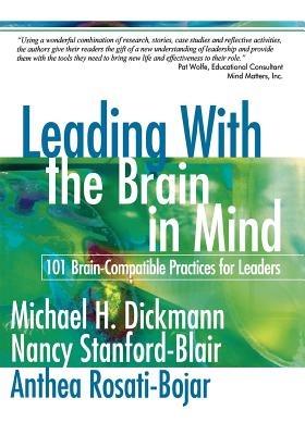 Leading With the Brain in Mind: 101 Brain-Compatible Practices for Leaders - Michael H. Dickmann,Nancy Stanford-Blair,Anthea L. Rosati-Bojar - cover