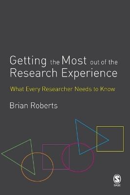 Getting the Most Out of the Research Experience: What Every Researcher Needs to Know - Brian E. Roberts - cover