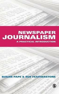 Newspaper Journalism: A Practical Introduction - Susan Pape,Susan Featherstone - cover