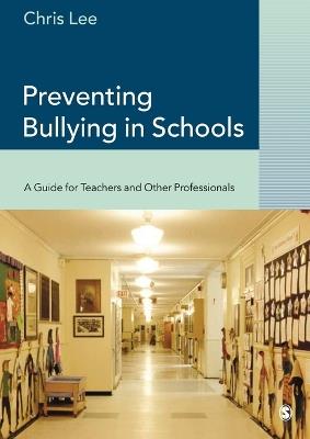 Preventing Bullying in Schools: A Guide for Teachers and Other Professionals - Chris Lee - cover