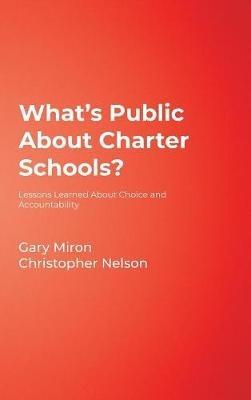 What's Public About Charter Schools?: Lessons Learned About Choice and Accountability - Gary Miron,Christopher D. Nelson - cover