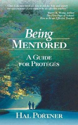 Being Mentored: A Guide for Proteges - Hal Portner - cover