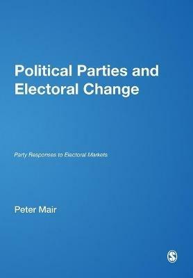 Political Parties and Electoral Change: Party Responses to Electoral Markets - cover