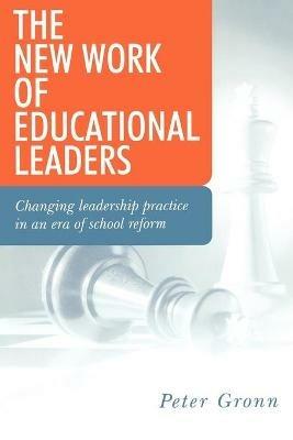 The New Work of Educational Leaders: Changing Leadership Practice in an Era of School Reform - Peter Gronn - cover