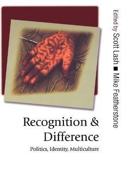 Recognition and Difference: Politics, Identity, Multiculture - cover