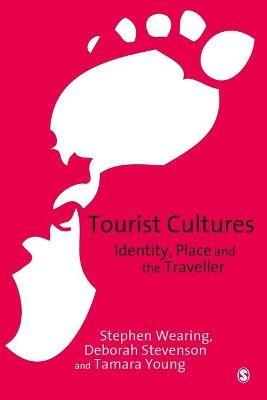 Tourist Cultures: Identity, Place and the Traveller - Stephen Wearing,Deborah Stevenson,Tamara Young - cover