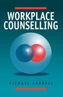 Workplace Counselling: A Systematic Approach to Employee Care - Michael Carroll - cover