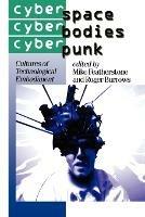 Cyberspace/Cyberbodies/Cyberpunk: Cultures of Technological Embodiment - cover