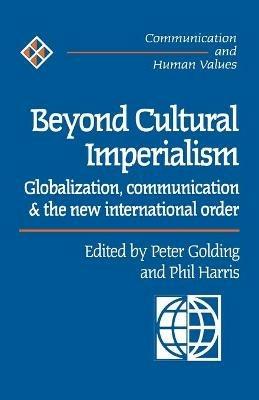 Beyond Cultural Imperialism: Globalization, Communication and the New International Order - cover