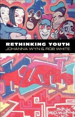 Rethinking Youth - Johanna Wyn,Rob White - cover