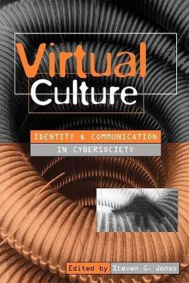 Virtual Culture: Identity and Communication in Cybersociety - cover