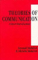 Theories of Communication: A Short Introduction - Armand Mattelart,Michele Mattelart - cover