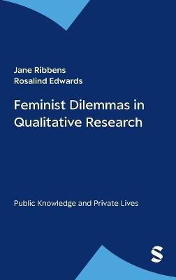 Feminist Dilemmas in Qualitative Research: Public Knowledge and Private Lives - cover