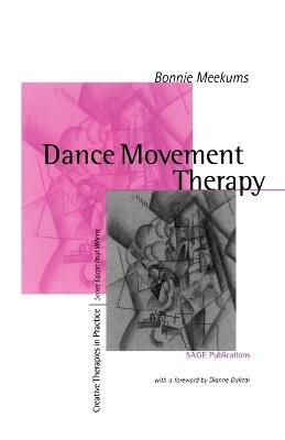 Dance Movement Therapy: A Creative Psychotherapeutic Approach - Bonnie Meekums - cover