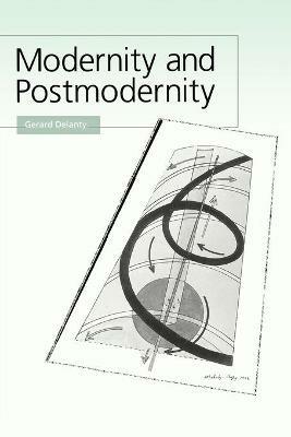 Modernity and Postmodernity: Knowledge, Power and the Self - Gerard Delanty - cover