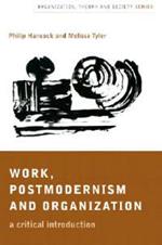 Work, Postmodernism and Organization: A Critical Introduction