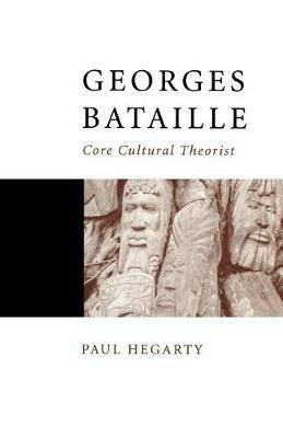 Georges Bataille: Core Cultural Theorist - Paul Hegarty - cover