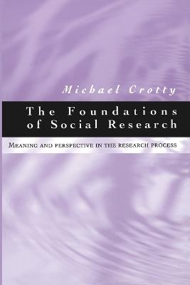 The Foundations of Social Research: Meaning and Perspective in the Research Process - Michael J Crotty - cover