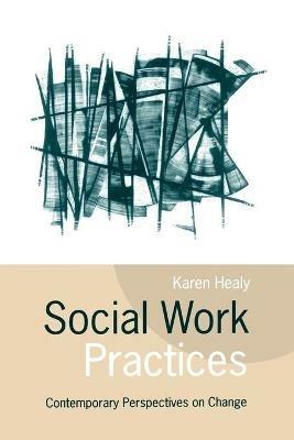 Social Work Practices: Contemporary Perspectives on Change - Karen Healy - cover