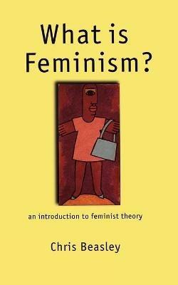 What is Feminism?: An Introduction to Feminist Theory - Chris Beasley - cover