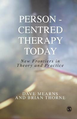 Person-Centred Therapy Today: New Frontiers in Theory and Practice - Dave Mearns,Brian Thorne - cover