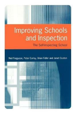 Improving Schools and Inspection: The Self-Inspecting School - Neil Ferguson,Peter Earley,Brian Fidler - cover
