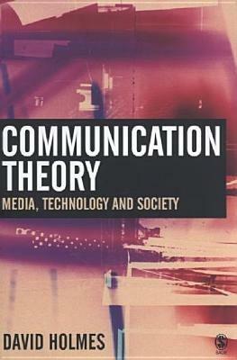 Communication Theory: Media, Technology and Society - David Holmes - cover