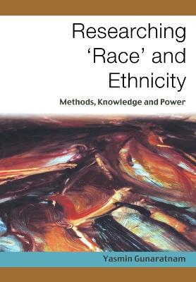 Researching 'Race' and Ethnicity: Methods, Knowledge and Power - Yasmin Gunaratnam - cover