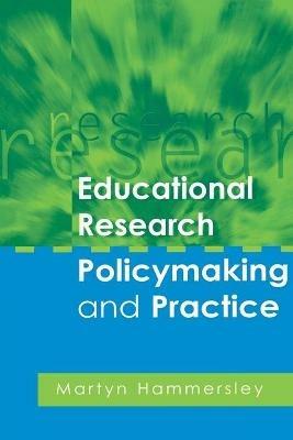 Educational Research, Policymaking and Practice - Martyn Hammersley - cover