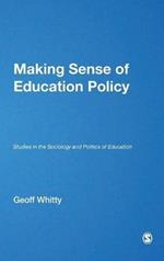 Making Sense of Education Policy: Studies in the Sociology and Politics of Education