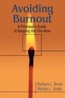 Avoiding Burnout: A Principal's Guide to Keeping the Fire Alive - Barbara L. Brock,Marilyn L. Grady - cover