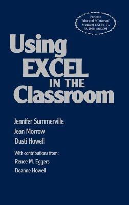 Using Excel in the Classroom - Jennifer B. Summerville,Jean Morrow,Dusti D. Howell - cover
