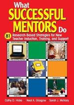 What Successful Mentors Do: 81 Research-Based Strategies for New Teacher Induction, Training, and Support