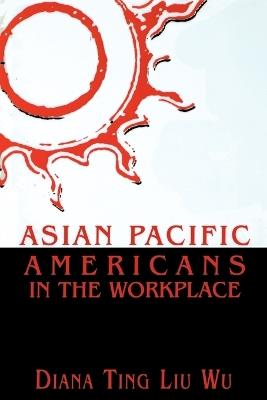 Asian Pacific Americans in the Workplace - Diana Ting Liu Wu - cover