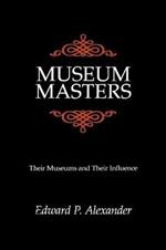 Museum Masters: Their Museums and Their Influence