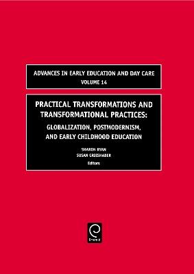 Practical Transformations and Transformational Practices: Globalization, Postmodernism, and Early Childhood Education - cover