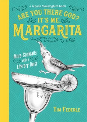 Are You There God? It's Me, Margarita: More Cocktails with a Literary Twist - Tim Federle - cover