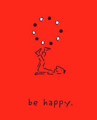 Be Happy (Deluxe Edition): A Little Book to Help You Live a Happy Life - Monica Sheehan - cover